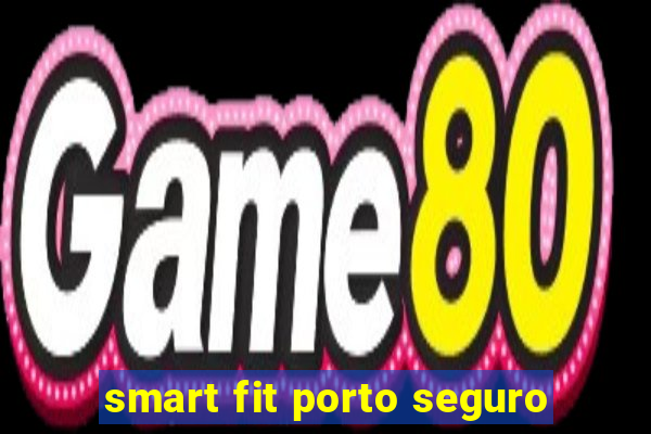 smart fit porto seguro